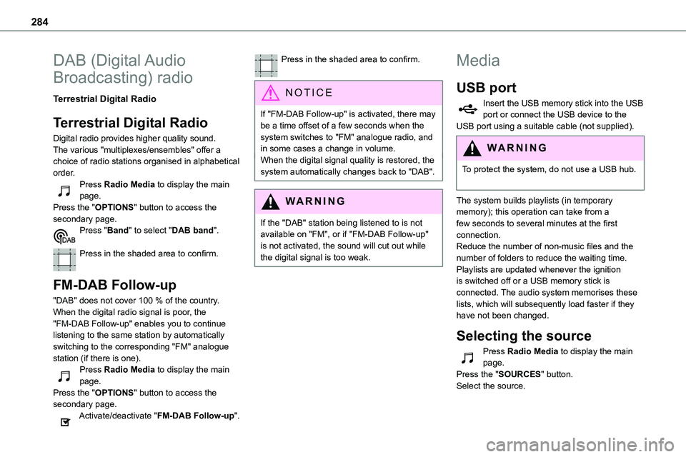 TOYOTA PROACE 2021  Owners Manual 284
DAB  (Digital Audio 
Broadcasting) radio
Terrestrial Digital Radio
Terrestrial Digital Radio
Digital radio provides higher quality sound.The various "multiplexes/ensembles" offer a 
choice