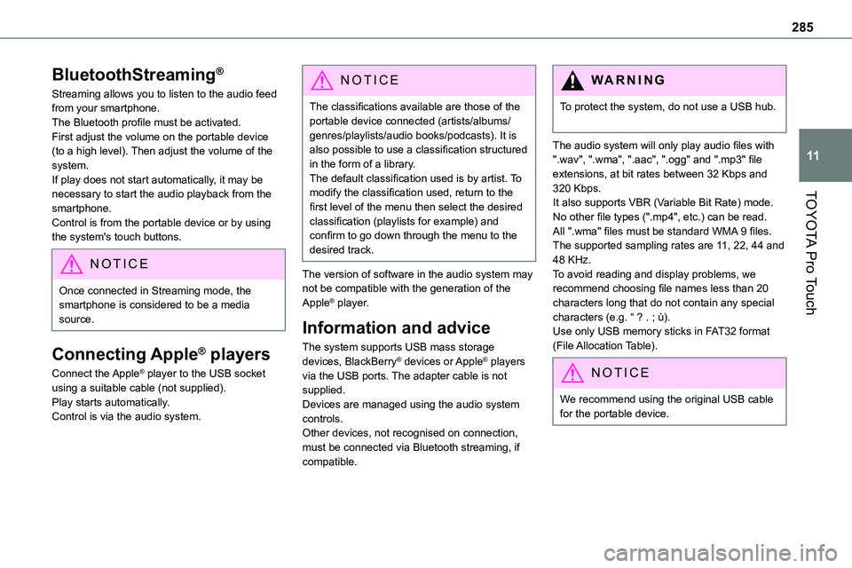 TOYOTA PROACE 2021 User Guide 285
TOYOTA Pro Touch
11
BluetoothStreaming®
Streaming allows you to listen to the audio feed from your smartphone.The Bluetooth profile must be activated.First adjust the volume on the portable devic TOYOTA PROACE 2021 User Guide 285
TOYOTA Pro Touch
11
BluetoothStreaming®
Streaming allows you to listen to the audio feed from your smartphone.The Bluetooth profile must be activated.First adjust the volume on the portable devic