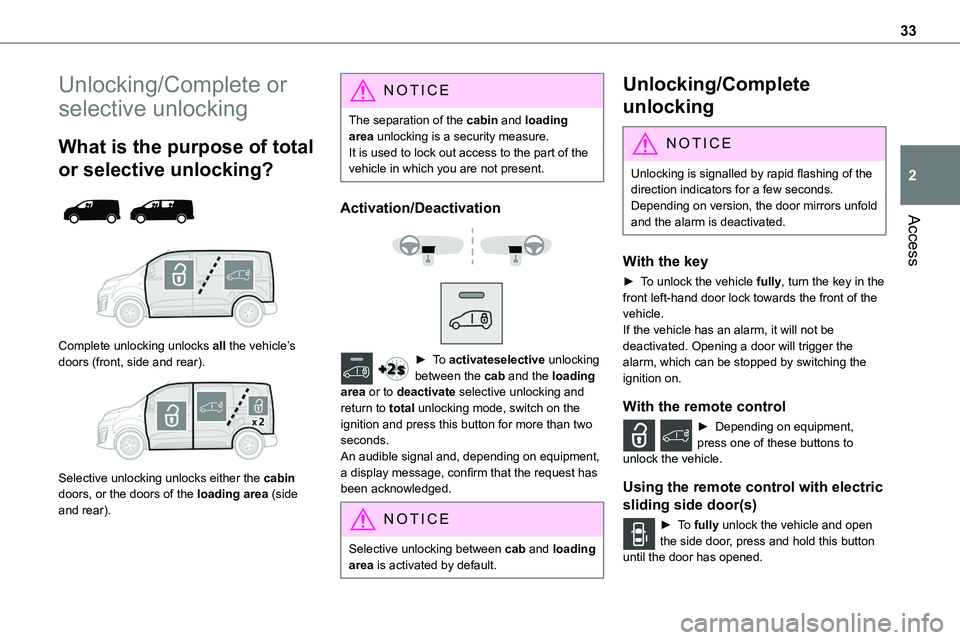 TOYOTA PROACE 2021 Owners Guide 33
Access
2
Unlocking/Complete or
selective unlocking
What is the purpose of total
or selective unlocking?
Complete unlocking unlocks all the vehicle’s doors (front, side and rear).
Selec TOYOTA PROACE 2021 Owners Guide 33
Access
2
Unlocking/Complete or
selective unlocking
What is the purpose of total
or selective unlocking?
Complete unlocking unlocks all the vehicle’s doors (front, side and rear).
Selec