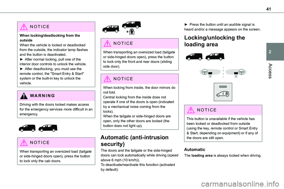 TOYOTA PROACE 2021 Owners Manual 41
Access
2
NOTIC E
When locking/deadlocking from the outsideWhen the vehicle is locked or deadlocked from the outside, the indicator lamp flashes and the button is deactivated.► After normal lockin TOYOTA PROACE 2021 Owners Manual 41
Access
2
NOTIC E
When locking/deadlocking from the outsideWhen the vehicle is locked or deadlocked from the outside, the indicator lamp flashes and the button is deactivated.► After normal lockin