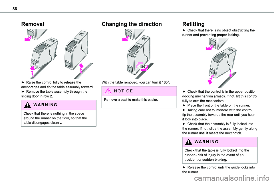 TOYOTA PROACE 2021 Manual Online 86
Removal 
 
► Raise the control fully to release the anchorages and tip the table assembly forward. ► Remove the table assembly through the sliding door in row 2.
WARNI NG
Check that there is no