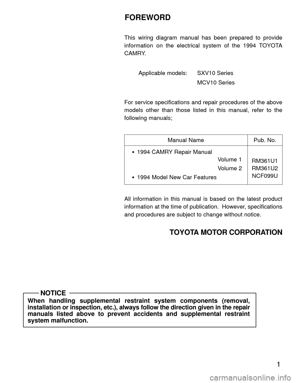 TOYOTA CAMRY 1994 XV10 / 4.G Wiring Diagrams Workshop Manual 1
FOREWORD
This wiring diagram manual has been prepared to provide
information on the electrical system of the 1994 TOYOTA
CAMRY.
Applicable models:   SXV10 Series
MCV10 Series
For service specificati