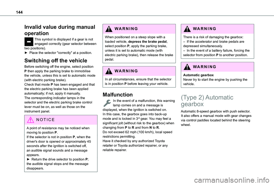 TOYOTA PROACE CITY 2022 Owners Manual 144
Invalid value during manual
operation
This symbol is displayed if a gear is not engaged correctly (gear selector between two positions).► Place the selector "correctly" at a position.
S TOYOTA PROACE CITY 2022 Owners Manual 144
Invalid value during manual
operation
This symbol is displayed if a gear is not engaged correctly (gear selector between two positions).► Place the selector "correctly" at a position.
S