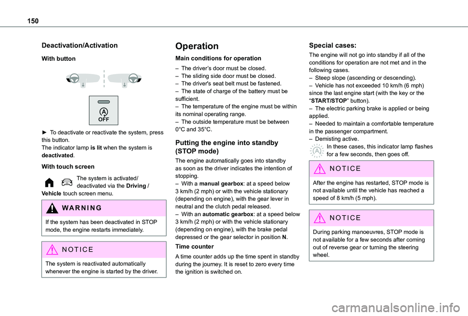 TOYOTA PROACE CITY 2022  Owners Manual 150
Deactivation/Activation
With button
 
  
 
► To deactivate or reactivate the system, press this button.The indicator lamp is lit when the system is deactivated.
With touch screen
The system is a