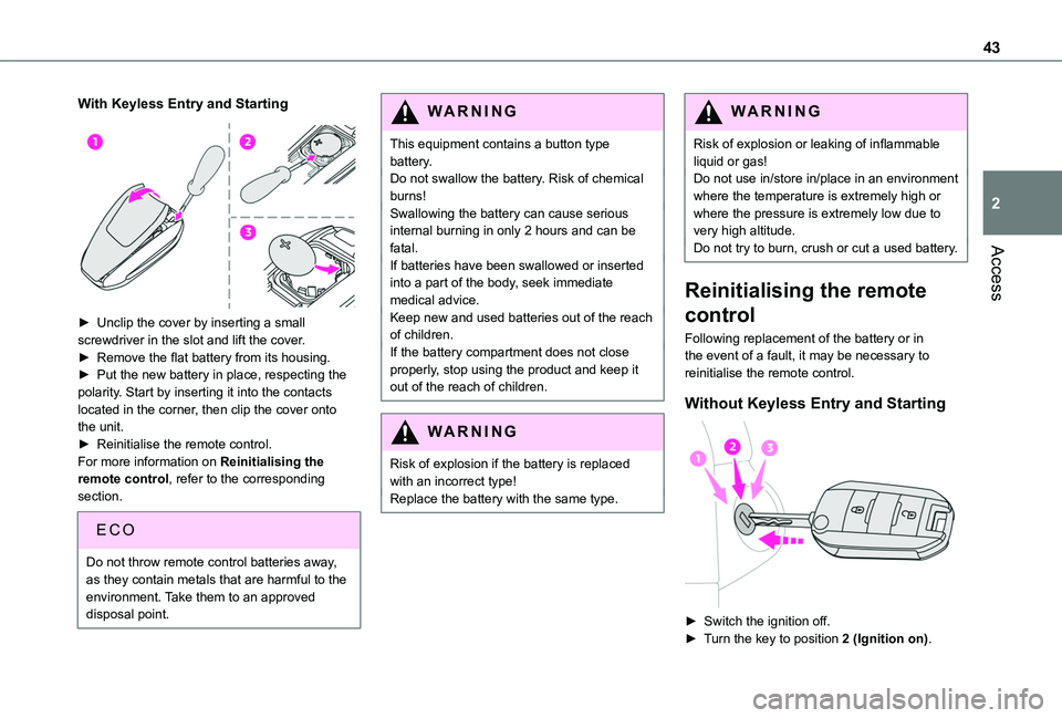 TOYOTA PROACE CITY 2022 Service Manual 43
Access
2
With Keyless Entry and Starting
► Unclip the cover by inserting a small screwdriver in the slot and lift the cover.► Remove the flat battery from its housing.► Put the new battery TOYOTA PROACE CITY 2022 Service Manual 43
Access
2
With Keyless Entry and Starting
► Unclip the cover by inserting a small screwdriver in the slot and lift the cover.► Remove the flat battery from its housing.► Put the new battery
