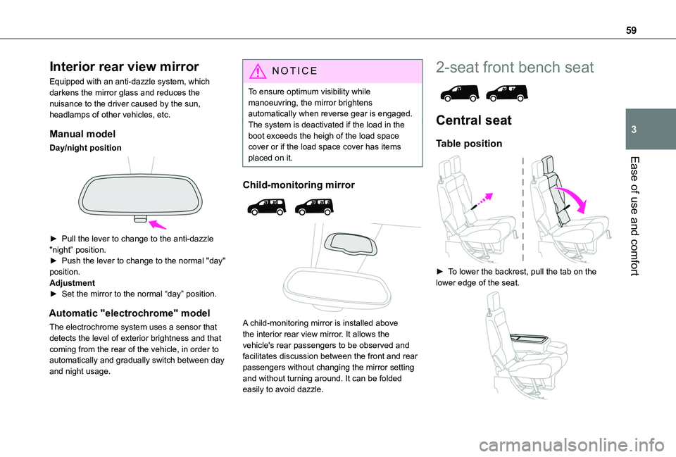 TOYOTA PROACE CITY 2022  Owners Manual 59
Ease of use and comfort
3
Interior rear view mirror
Equipped with an anti-dazzle system, which darkens the mirror glass and reduces the nuisance to the driver caused by the sun, headlamps of other 