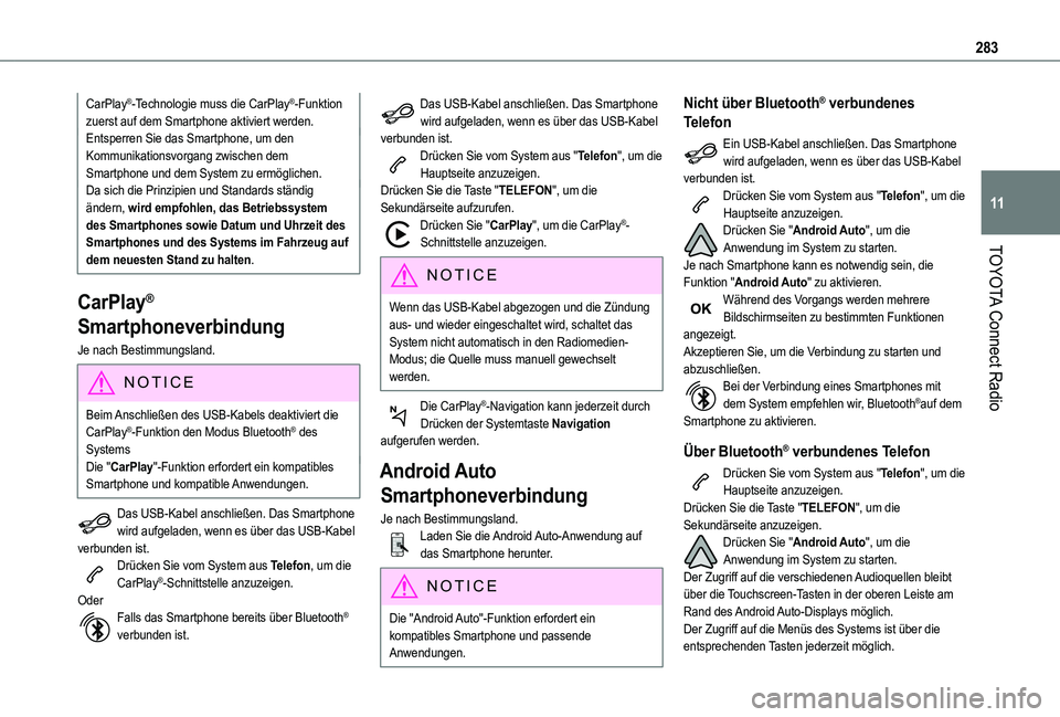 TOYOTA PROACE CITY 2022  Betriebsanleitungen (in German) 283
TOYOTA Connect Radio
11
CarPlay®-Technologie muss die CarPlay®-Funktion zuerst auf dem Smartphone aktiviert werden.Entsperren Sie das Smartphone, um den Kommunikationsvorgang zwischen dem Smartp