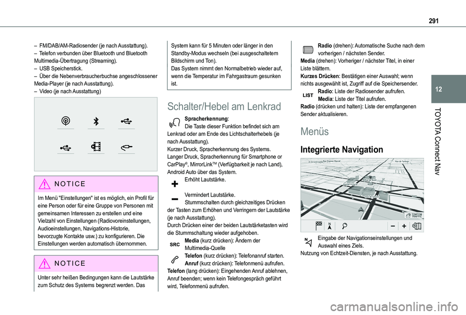 TOYOTA PROACE CITY 2022  Betriebsanleitungen (in German) 291
TOYOTA Connect Nav
12
– FM/DAB/AM-Radiosender (je nach Ausstattung).– Telefon verbunden über Bluetooth und Bluetooth Multimedia-Übertragung (Streaming).–  USB Speicherstick.– Über die N
