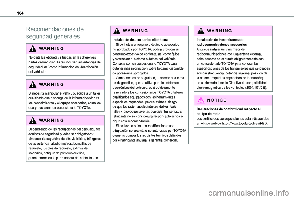 TOYOTA PROACE CITY 2022  Manual del propietario (in Spanish) 104
Recomendaciones de 
seguridad generales
WARNI NG
No quite las etiquetas situadas en las diferentes partes del vehículo. Estas incluyen advertencias de seguridad, así como información de identif