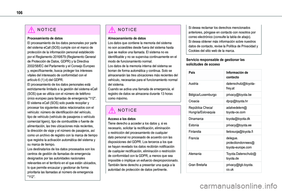 TOYOTA PROACE CITY 2022  Manual del propietario (in Spanish) 106
NOTIC E
Procesamiento de datosEl procesamiento de los datos personales por parte del sistema eCall (SOS) cumple con el marco de protección de la información personal establecido por el Reglament