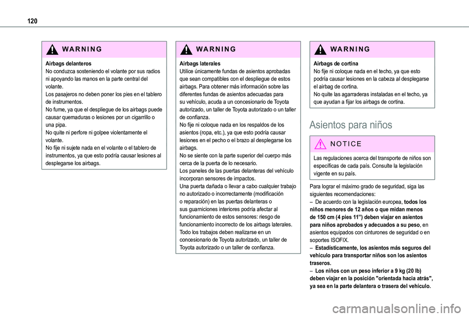 TOYOTA PROACE CITY 2022  Manual del propietario (in Spanish) 120
WARNI NG
Airbags delanterosNo conduzca sosteniendo el volante por sus radios ni apoyando las manos en la parte central del volante.Los pasajeros no deben poner los pies en el tablero de instrument