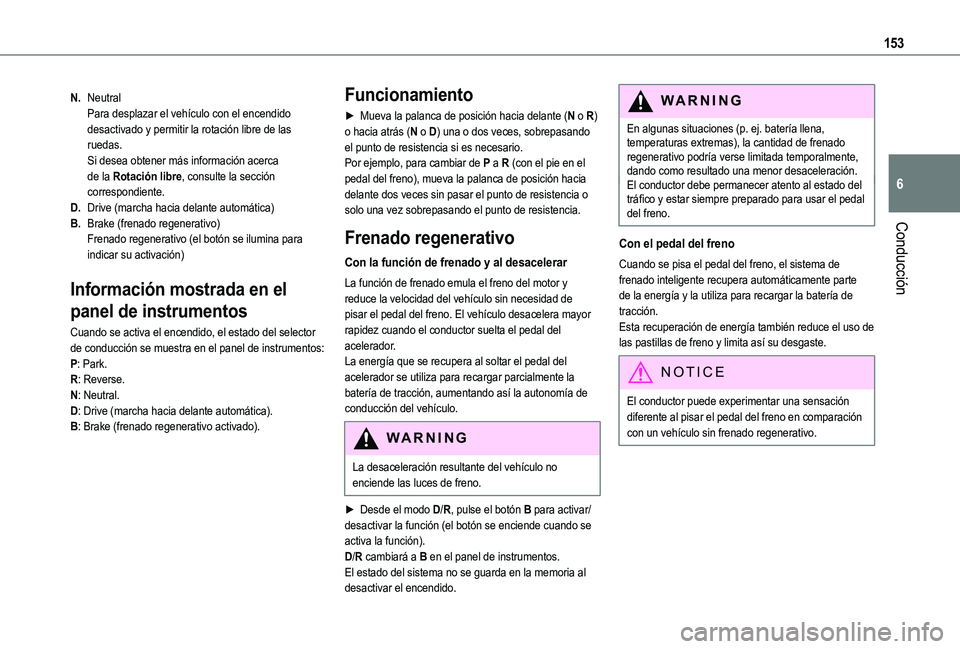 TOYOTA PROACE CITY 2022  Manual del propietario (in Spanish) 153
Conducción
6
N.NeutralPara desplazar el vehículo con el encendido desactivado y permitir la rotación libre de las ruedas.Si desea obtener más información acerca de la Rotación libre, consult