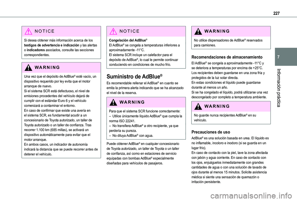 TOYOTA PROACE CITY 2022  Manual del propietario (in Spanish) 227
Información práctica
7
NOTIC E
Si desea obtener más información acerca de los testigos de advertencia e indicación y las alertas o indicadores asociados, consulte las secciones correspondient