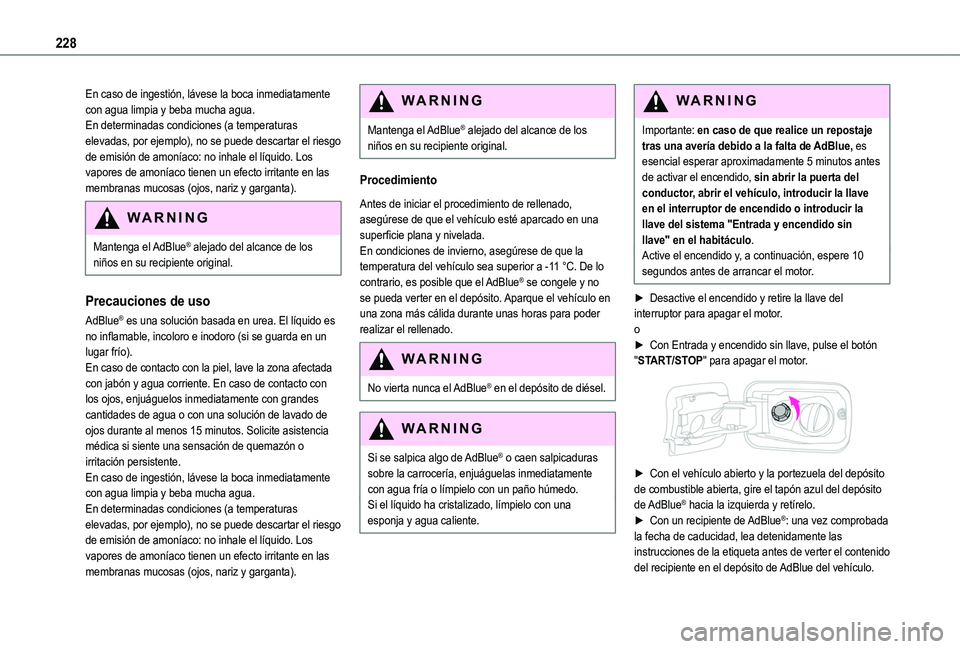 TOYOTA PROACE CITY 2022  Manual del propietario (in Spanish) 228
En caso de ingestión, lávese la boca inmediatamente con agua limpia y beba mucha agua.En determinadas condiciones (a temperaturas elevadas, por ejemplo), no se puede descartar el riesgo de emisi