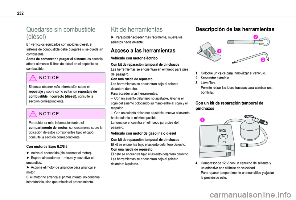 TOYOTA PROACE CITY 2022  Manual del propietario (in Spanish) 232
Quedarse sin combustible 
(diésel)
En vehículos equipados con motores diésel, el sistema de combustible debe purgarse si se queda sin combustible.Antes de comenzar a purgar el sistema, es esenc