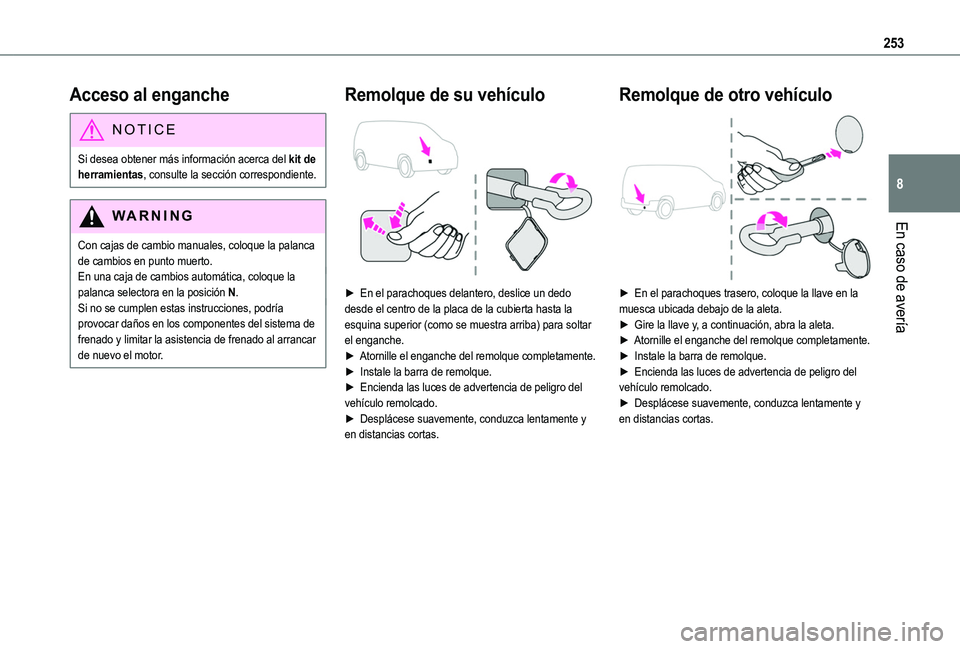 TOYOTA PROACE CITY 2022 Manual del propietario (in Spanish) 253
En caso de avería
8
Acceso al enganche
NOTIC E
Si desea obtener más información acerca del kit de herramientas, consulte la sección correspondiente.
WARNI NG
Con cajas de cambio manuales, colo TOYOTA PROACE CITY 2022 Manual del propietario (in Spanish) 253
En caso de avería
8
Acceso al enganche
NOTIC E
Si desea obtener más información acerca del kit de herramientas, consulte la sección correspondiente.
WARNI NG
Con cajas de cambio manuales, colo