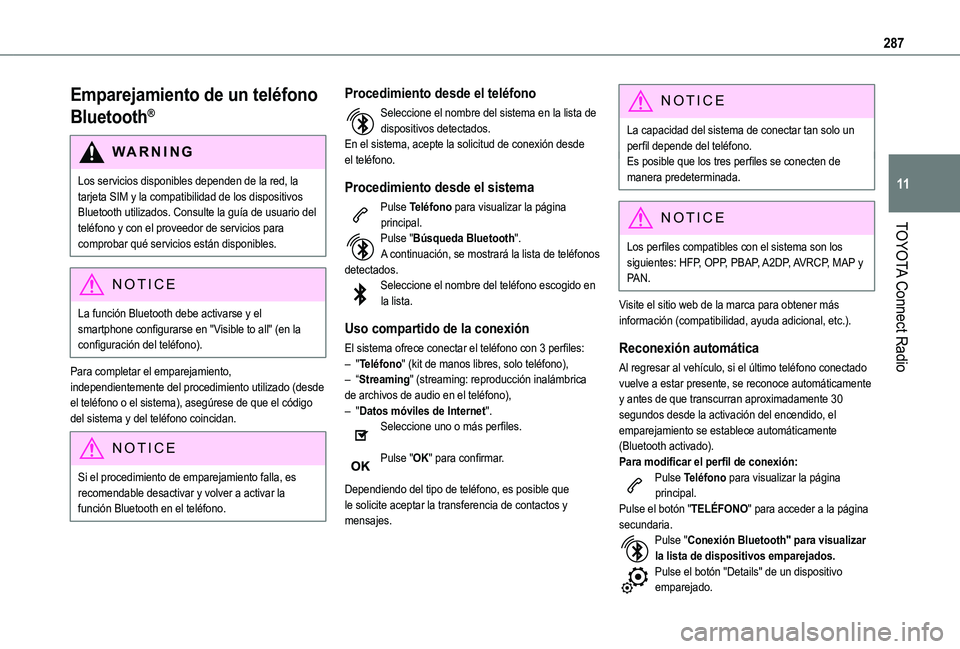 TOYOTA PROACE CITY 2022  Manual del propietario (in Spanish) 287
TOYOTA Connect Radio
11
Emparejamiento de un teléfono 
Bluetooth®
WARNI NG
Los servicios disponibles dependen de la red, la tarjeta SIM y la compatibilidad de los dispositivos Bluetooth utilizad