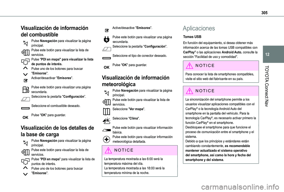TOYOTA PROACE CITY 2022  Manual del propietario (in Spanish) 305
TOYOTA Connect Nav
12
Visualización de información 
del combustible
Pulse Navegación para visualizar la página principal.Pulse este botón para visualizar la lista de servicios.Pulse "PDI 