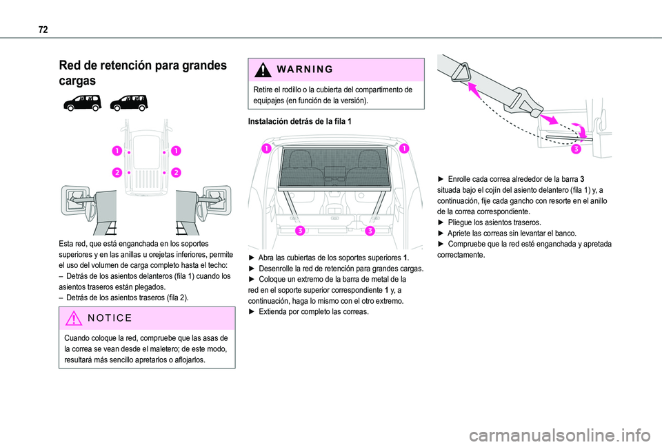 TOYOTA PROACE CITY 2022 Manual del propietario (in Spanish) 72
Red de retención para grandes
cargas
Esta red, que está enganchada en los soportes superiores y en las anillas u orejetas inferiores, permite el uso del volumen de carga completo hasta el TOYOTA PROACE CITY 2022 Manual del propietario (in Spanish) 72
Red de retención para grandes
cargas
Esta red, que está enganchada en los soportes superiores y en las anillas u orejetas inferiores, permite el uso del volumen de carga completo hasta el