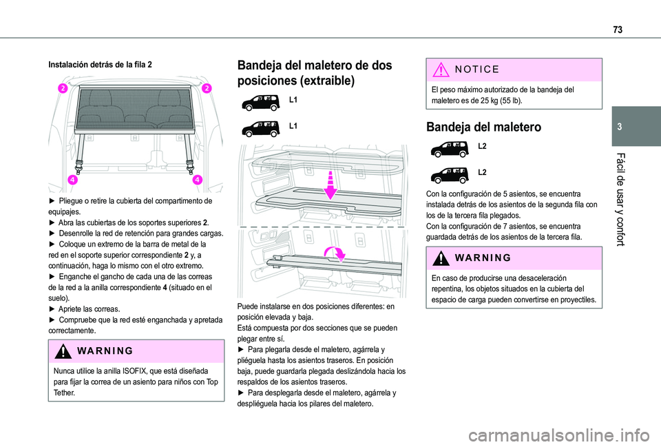 TOYOTA PROACE CITY 2022 Manual del propietario (in Spanish) 73
Fácil de usar y confort
3
Instalación detrás de la fila 2
► Pliegue o retire la cubierta del compartimento de equipajes.► Abra las cubiertas de los soportes superiores 2.► Desenrolle l TOYOTA PROACE CITY 2022 Manual del propietario (in Spanish) 73
Fácil de usar y confort
3
Instalación detrás de la fila 2
► Pliegue o retire la cubierta del compartimento de equipajes.► Abra las cubiertas de los soportes superiores 2.► Desenrolle l