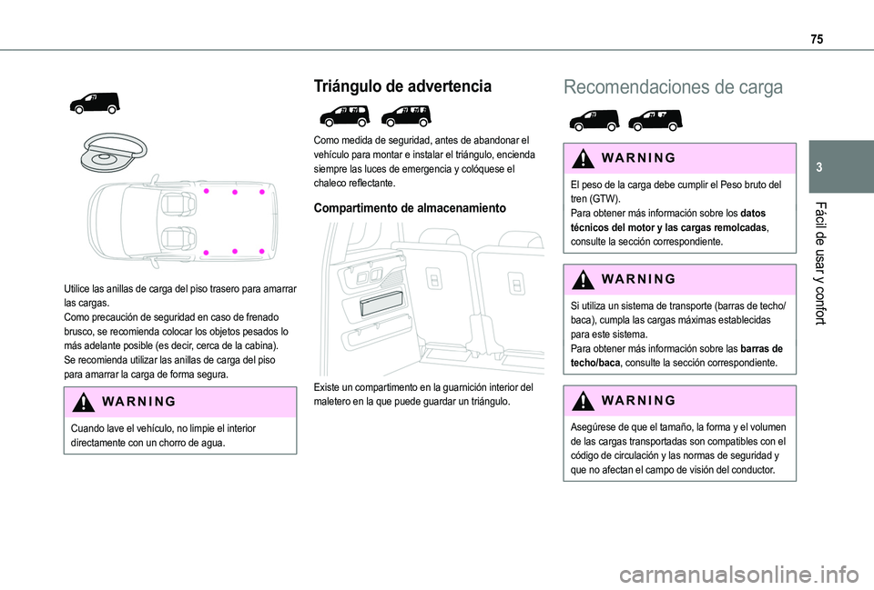 TOYOTA PROACE CITY 2022 Manual del propietario (in Spanish) 75
Fácil de usar y confort
3
Utilice las anillas de carga del piso trasero para amarrar las cargas.Como precaución de seguridad en caso de frenado brusco, se recomienda colocar los objetos pe TOYOTA PROACE CITY 2022 Manual del propietario (in Spanish) 75
Fácil de usar y confort
3
Utilice las anillas de carga del piso trasero para amarrar las cargas.Como precaución de seguridad en caso de frenado brusco, se recomienda colocar los objetos pe