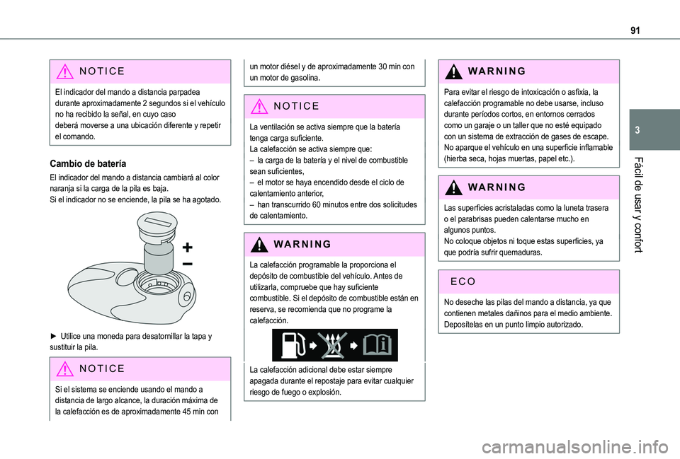 TOYOTA PROACE CITY 2022  Manual del propietario (in Spanish) 91
Fácil de usar y confort
3
NOTIC E
El indicador del mando a distancia parpadea durante aproximadamente 2 segundos si el vehículo no ha recibido la señal, en cuyo casodeberá moverse a una ubicaci