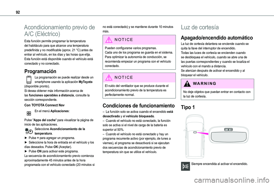 TOYOTA PROACE CITY 2022  Manual del propietario (in Spanish) 92
Acondicionamiento previo de 
A/C (Eléctrico)
Esta función permite programar la temperatura del habitáculo para que alcance una temperatura predefinida y no modificable (aprox. 21 °C) antes de e