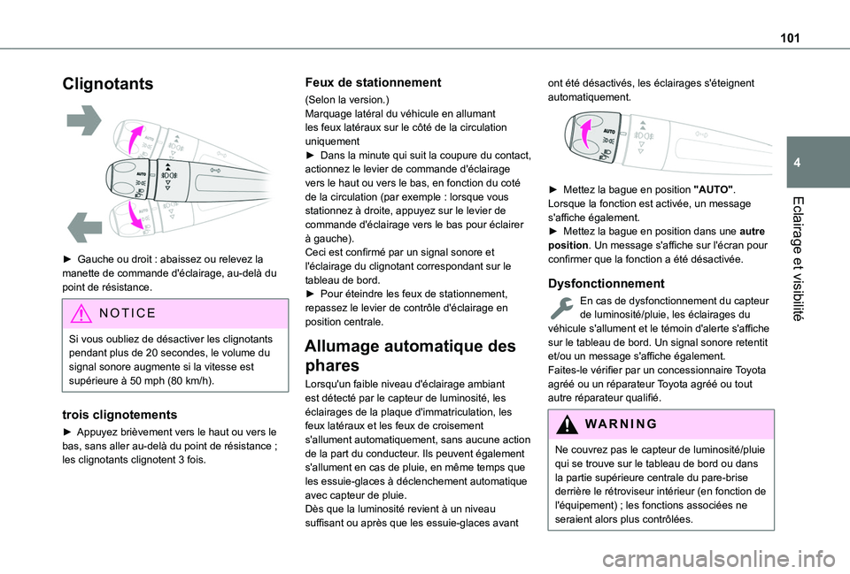 TOYOTA PROACE CITY 2022  Manuel du propriétaire (in French) 101
Eclairage et visibilité
4
Clignotants 
 
► Gauche ou droit : abaissez ou relevez la manette de commande d'éclairage, au-delà du point de résistance.
NOTIC E
Si vous oubliez de désactive