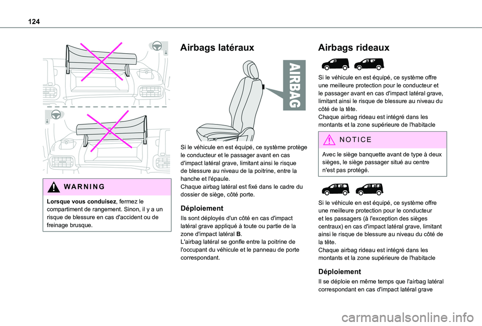 TOYOTA PROACE CITY 2022  Manuel du propriétaire (in French) 124
 
WARNI NG
Lorsque vous conduisez, fermez le compartiment de rangement. Sinon, il y a un risque de blessure en cas d'accident ou de 
freinage brusque.
Airbags latéraux 
 
Si le véhicule en e