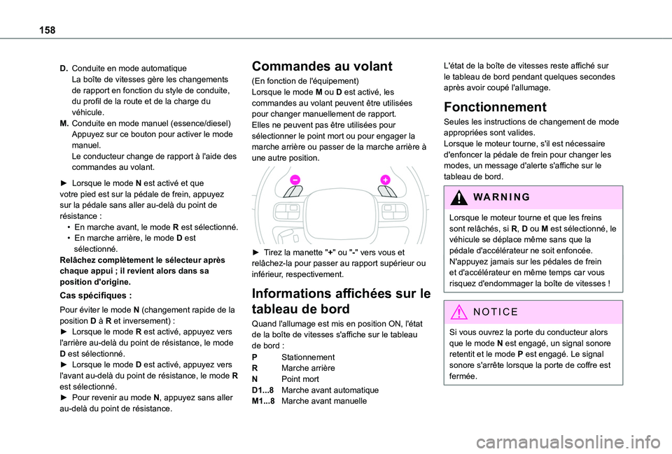 TOYOTA PROACE CITY 2022  Manuel du propriétaire (in French) 158
D.Conduite en mode automatiqueLa boîte de vitesses gère les changements de rapport en fonction du style de conduite, du profil de la route et de la charge du véhicule.
M.Conduite en mode manuel
