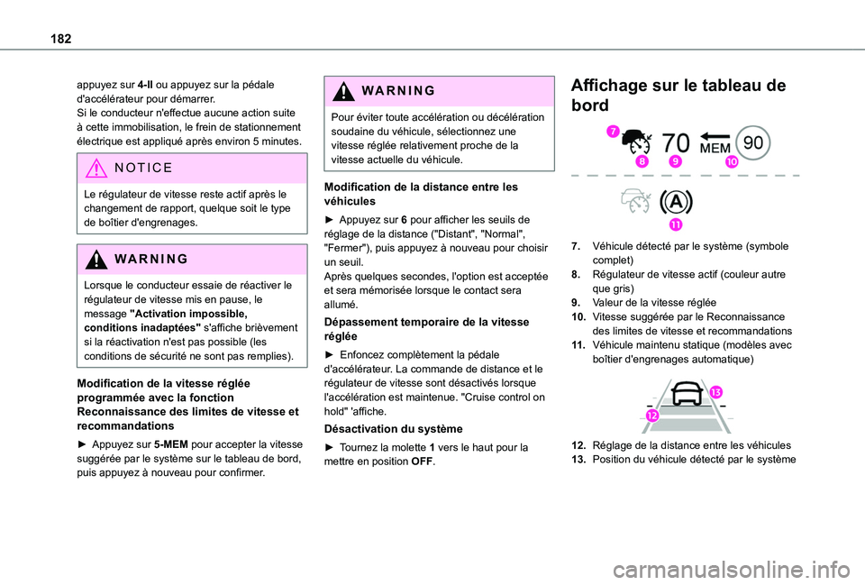 TOYOTA PROACE CITY 2022  Manuel du propriétaire (in French) 182
appuyez sur 4-II ou appuyez sur la pédale d'accélérateur pour démarrer.Si le conducteur n'effectue aucune action suite à cette immobilisation, le frein de stationnement électrique es