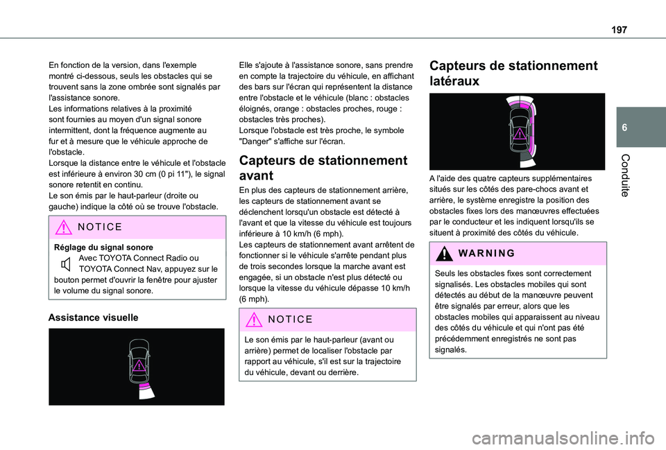 TOYOTA PROACE CITY 2022  Manuel du propriétaire (in French) 197
Conduite
6
En fonction de la version, dans l'exemple montré ci-dessous, seuls les obstacles qui se trouvent sans la zone ombrée sont signalés par l'assistance sonore.Les informations re
