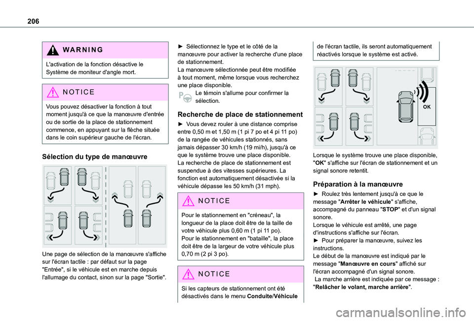 TOYOTA PROACE CITY 2022  Manuel du propriétaire (in French) 206
WARNI NG
L'activation de la fonction désactive le Système de moniteur d'angle mort.
NOTIC E
Vous pouvez désactiver la fonction à tout moment jusqu'à ce que la manœuvre d'entr