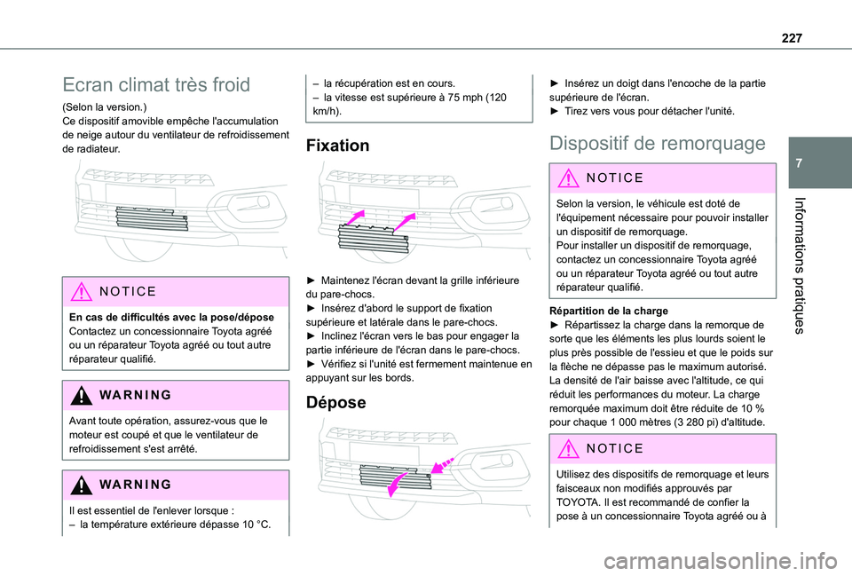 TOYOTA PROACE CITY 2022  Manuel du propriétaire (in French) 227
Informations pratiques
7
Ecran climat très froid
(Selon la version.)Ce dispositif amovible empêche l'accumulation de neige autour du ventilateur de refroidissement de radiateur. 
 
NOTIC E
E
