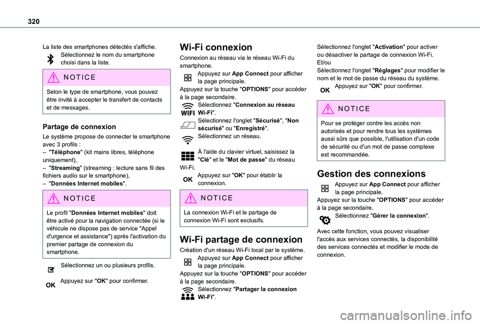 TOYOTA PROACE CITY 2022  Manuel du propriétaire (in French) 320
La liste des smartphones détectés s'affiche.Sélectionnez le nom du smartphone choisi dans la liste.
NOTIC E
Selon le type de smartphone, vous pouvez être invité à accepter le transfert d