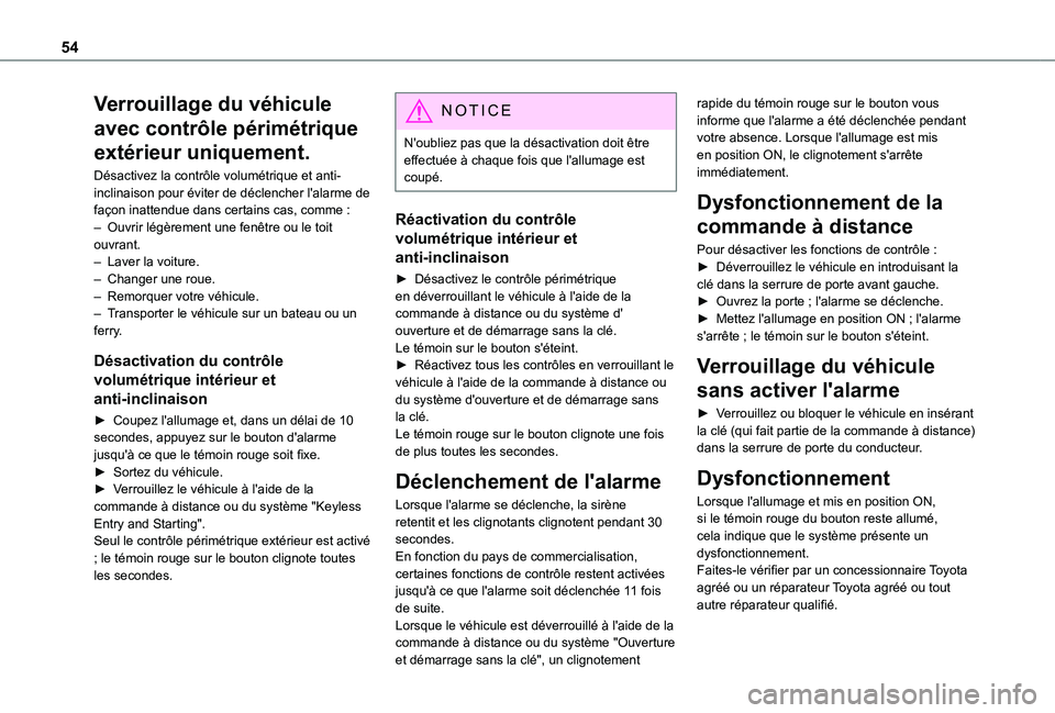 TOYOTA PROACE CITY 2022  Manuel du propriétaire (in French) 54
Verrouillage du véhicule 
avec contrôle périmétrique 
extérieur uniquement.
Désactivez la contrôle volumétrique et anti-inclinaison pour éviter de déclencher l'alarme de façon inatte