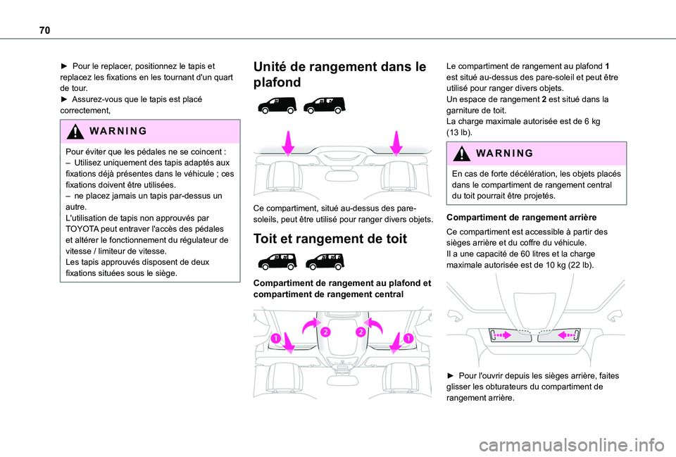 TOYOTA PROACE CITY 2022  Manuel du propriétaire (in French) 70
► Pour le replacer, positionnez le tapis et replacez les fixations en les tournant d'un quart de tour.► Assurez-vous que le tapis est placé correctement,
WARNI NG
Pour éviter que les péd