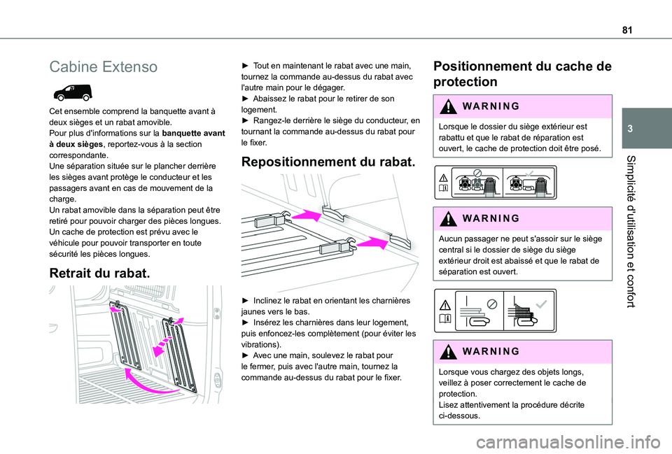 TOYOTA PROACE CITY 2022 Manuel du propriétaire (in French) 81
Simplicité d'utilisation et confort
3
Cabine Extenso
Cet ensemble comprend la banquette avant à deux sièges et un rabat amovible.Pour plus d'informations sur la banquette avant à deu TOYOTA PROACE CITY 2022 Manuel du propriétaire (in French) 81
Simplicité d'utilisation et confort
3
Cabine Extenso
Cet ensemble comprend la banquette avant à deux sièges et un rabat amovible.Pour plus d'informations sur la banquette avant à deu