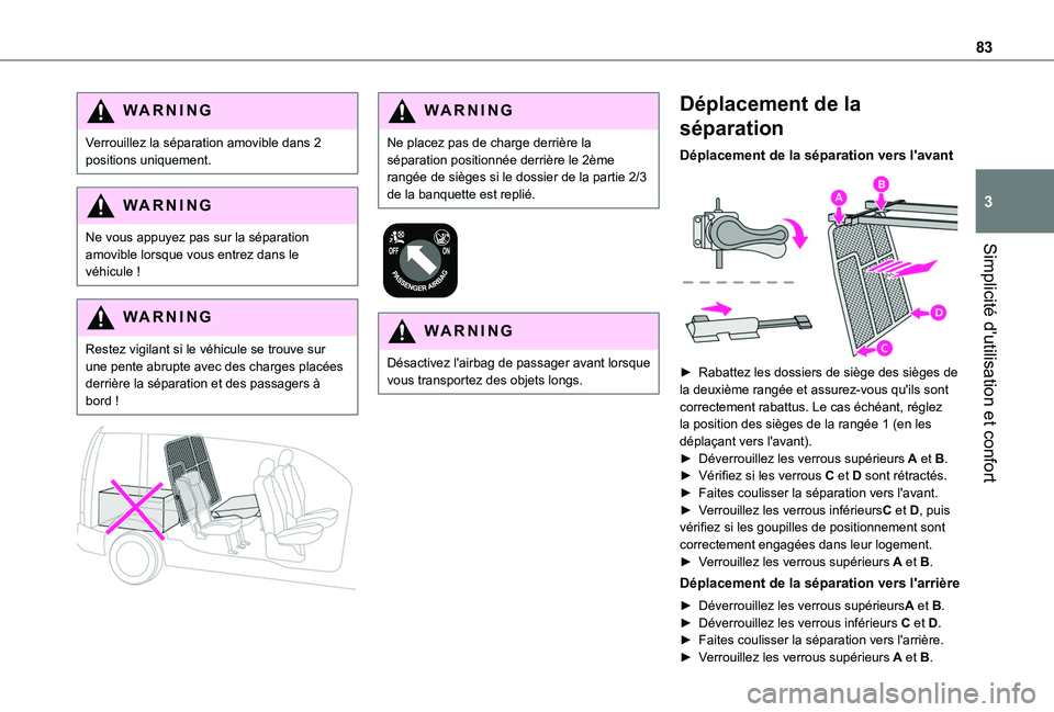 TOYOTA PROACE CITY 2022 Manuel du propriétaire (in French) 83
Simplicité d'utilisation et confort
3
WARNI NG
Verrouillez la séparation amovible dans 2 positions uniquement.
WARNI NG
Ne vous appuyez pas sur la séparation amovible lorsque vous entrez dan TOYOTA PROACE CITY 2022 Manuel du propriétaire (in French) 83
Simplicité d'utilisation et confort
3
WARNI NG
Verrouillez la séparation amovible dans 2 positions uniquement.
WARNI NG
Ne vous appuyez pas sur la séparation amovible lorsque vous entrez dan