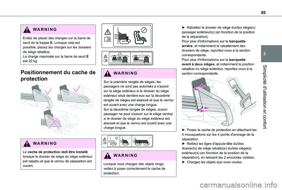 TOYOTA PROACE CITY 2022 Manuel du propriétaire (in French) 85
Simplicité d'utilisation et confort
3
WARNI NG
Evitez de placer des charges sur la barre de seuil de la trappe E. Lorsque cela est possible, placez les charges sur les dossiers de siège rabat TOYOTA PROACE CITY 2022 Manuel du propriétaire (in French) 85
Simplicité d'utilisation et confort
3
WARNI NG
Evitez de placer des charges sur la barre de seuil de la trappe E. Lorsque cela est possible, placez les charges sur les dossiers de siège rabat