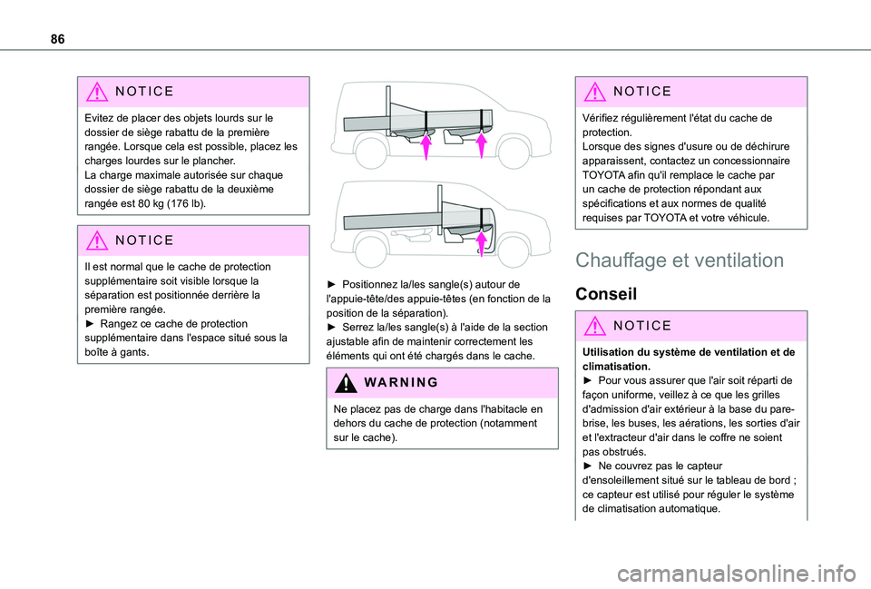 TOYOTA PROACE CITY 2022 Manuel du propriétaire (in French) 86
NOTIC E
Evitez de placer des objets lourds sur le dossier de siège rabattu de la première rangée. Lorsque cela est possible, placez les charges lourdes sur le plancher.La charge maximale autoris TOYOTA PROACE CITY 2022 Manuel du propriétaire (in French) 86
NOTIC E
Evitez de placer des objets lourds sur le dossier de siège rabattu de la première rangée. Lorsque cela est possible, placez les charges lourdes sur le plancher.La charge maximale autoris