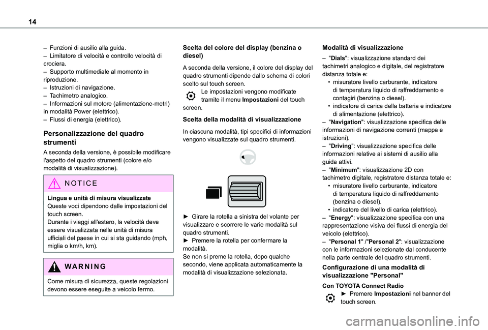 TOYOTA PROACE CITY 2022 Manuale duso (in Italian) 14
– Funzioni di ausilio alla guida.– Limitatore di velocità e controllo velocità di crociera.– Supporto multimediale al momento in riproduzione.– Istruzioni di navigazione.– Tachimetro an TOYOTA PROACE CITY 2022 Manuale duso (in Italian) 14
– Funzioni di ausilio alla guida.– Limitatore di velocità e controllo velocità di crociera.– Supporto multimediale al momento in riproduzione.– Istruzioni di navigazione.– Tachimetro an