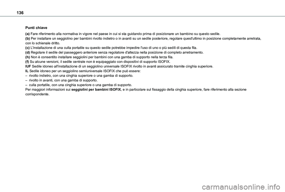 TOYOTA PROACE CITY 2022  Manuale duso (in Italian) 136
Punti chiave
(a) Fare riferimento alla normativa in vigore nel paese in cui si sta guidando pr\
ima di posizionare un bambino su questo sedile.(b) Per installare un seggiolino per bambini rivolto 