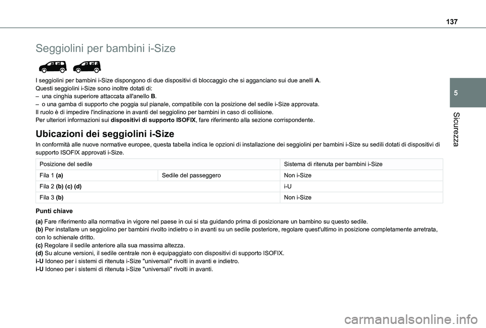 TOYOTA PROACE CITY 2022  Manuale duso (in Italian) 137
Sicurezza
5
Seggiolini per bambini i-Size 
 
I seggiolini per bambini i-Size dispongono di due dispositivi di bloccag\
gio che si agganciano sui due anelli A.Questi seggiolini i-Size sono inoltre 