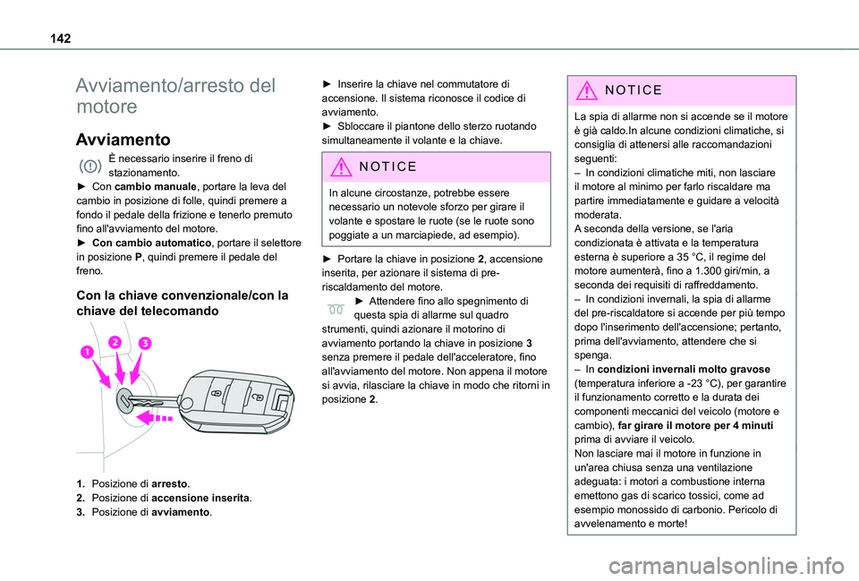 TOYOTA PROACE CITY 2022 Manuale duso (in Italian) 142
Avviamento/arresto del
motore
Avviamento
È necessario inserire il freno di stazionamento.► Con cambio manuale, portare la leva del cambio in posizione di folle, quindi premere a fondo il pedal TOYOTA PROACE CITY 2022 Manuale duso (in Italian) 142
Avviamento/arresto del
motore
Avviamento
È necessario inserire il freno di stazionamento.► Con cambio manuale, portare la leva del cambio in posizione di folle, quindi premere a fondo il pedal