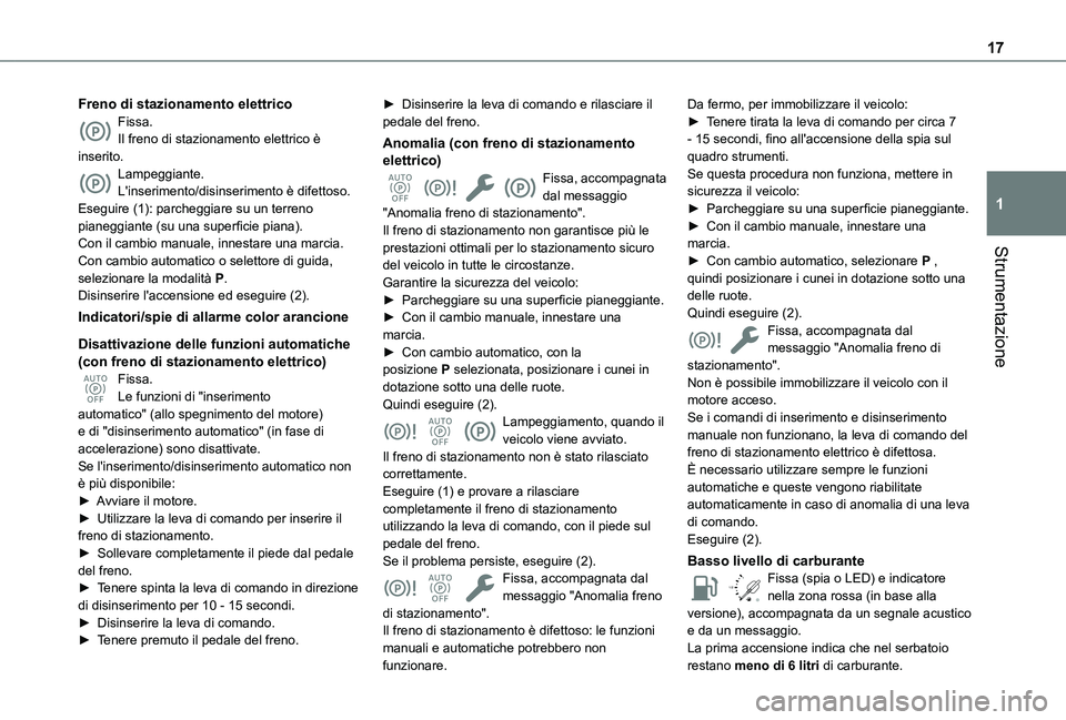 TOYOTA PROACE CITY 2022 Manuale duso (in Italian) 17
Strumentazione
1
Freno di stazionamento elettricoFissa.Il freno di stazionamento elettrico è inserito.Lampeggiante.L'inserimento/disinserimento è difettoso.Eseguire (1): parcheggiare su un te TOYOTA PROACE CITY 2022 Manuale duso (in Italian) 17
Strumentazione
1
Freno di stazionamento elettricoFissa.Il freno di stazionamento elettrico è inserito.Lampeggiante.L'inserimento/disinserimento è difettoso.Eseguire (1): parcheggiare su un te