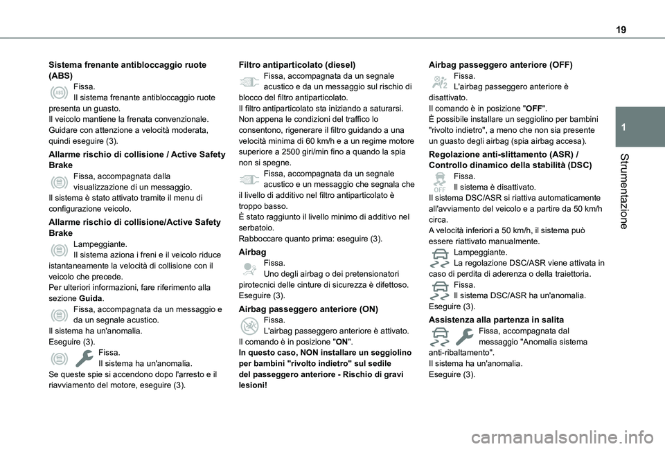 TOYOTA PROACE CITY 2022 Manuale duso (in Italian) 19
Strumentazione
1
Sistema frenante antibloccaggio ruote (ABS)Fissa.Il sistema frenante antibloccaggio ruote presenta un guasto.Il veicolo mantiene la frenata convenzionale.Guidare con attenzione a v TOYOTA PROACE CITY 2022 Manuale duso (in Italian) 19
Strumentazione
1
Sistema frenante antibloccaggio ruote (ABS)Fissa.Il sistema frenante antibloccaggio ruote presenta un guasto.Il veicolo mantiene la frenata convenzionale.Guidare con attenzione a v