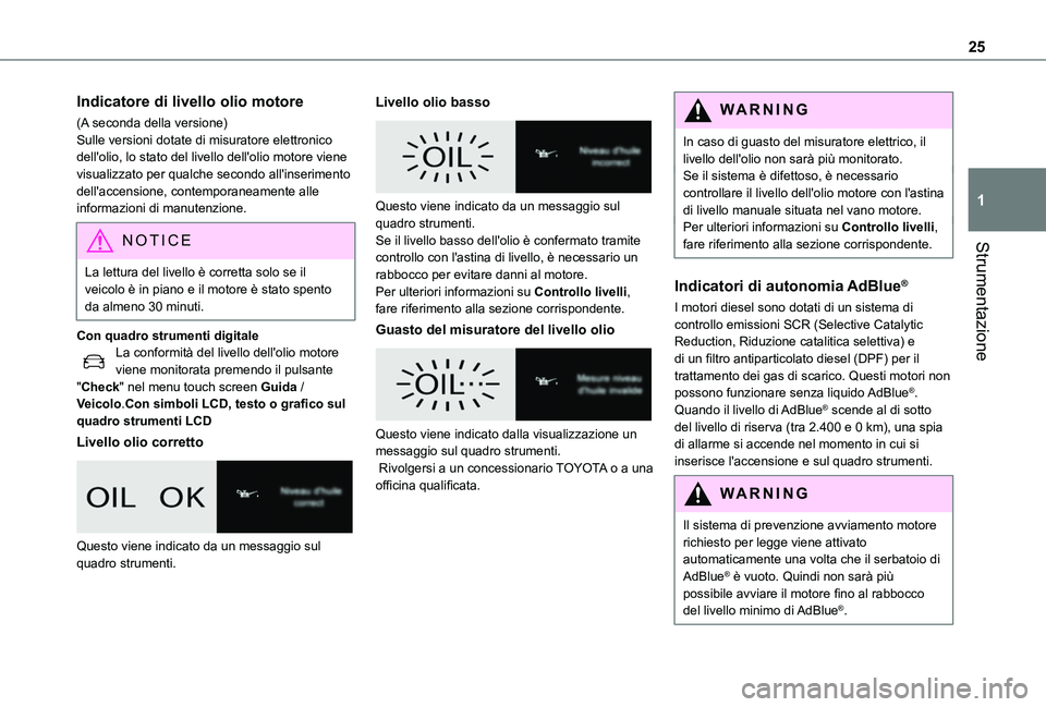 TOYOTA PROACE CITY 2022 Manuale duso (in Italian) 25
Strumentazione
1
Indicatore di livello olio motore
(A seconda della versione)Sulle versioni dotate di misuratore elettronico dell'olio, lo stato del livello dell'olio motore viene visualizz TOYOTA PROACE CITY 2022 Manuale duso (in Italian) 25
Strumentazione
1
Indicatore di livello olio motore
(A seconda della versione)Sulle versioni dotate di misuratore elettronico dell'olio, lo stato del livello dell'olio motore viene visualizz