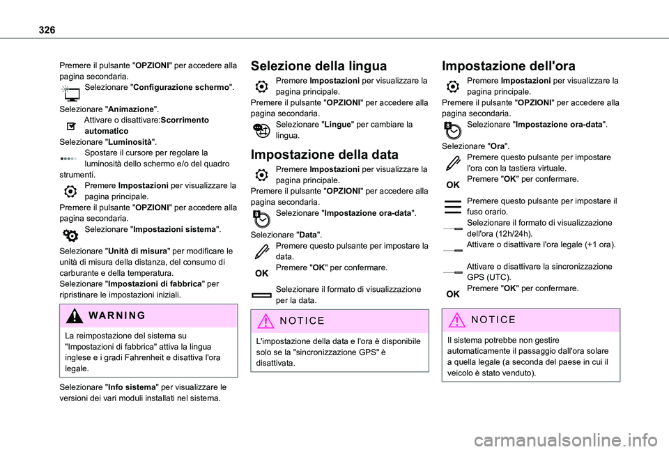 TOYOTA PROACE CITY 2022  Manuale duso (in Italian) 326
Premere il pulsante "OPZIONI" per accedere alla pagina secondaria.Selezionare "Configurazione schermo". 
Selezionare "Animazione".Attivare o disattivare:Scorrimento automat