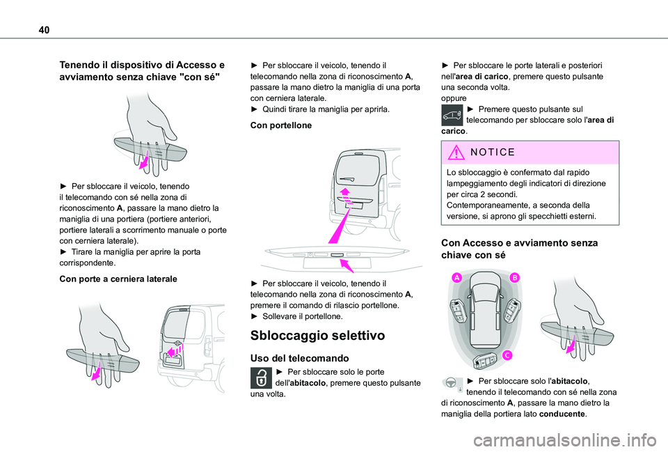TOYOTA PROACE CITY 2022 Manuale duso (in Italian) 40
Tenendo il dispositivo di Accesso e
avviamento senza chiave "con sé"
► Per sbloccare il veicolo, tenendo il telecomando con sé nella zona di riconoscimento A, passare la mano dietro TOYOTA PROACE CITY 2022 Manuale duso (in Italian) 40
Tenendo il dispositivo di Accesso e
avviamento senza chiave "con sé"
► Per sbloccare il veicolo, tenendo il telecomando con sé nella zona di riconoscimento A, passare la mano dietro